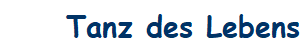Tanz des Lebens
